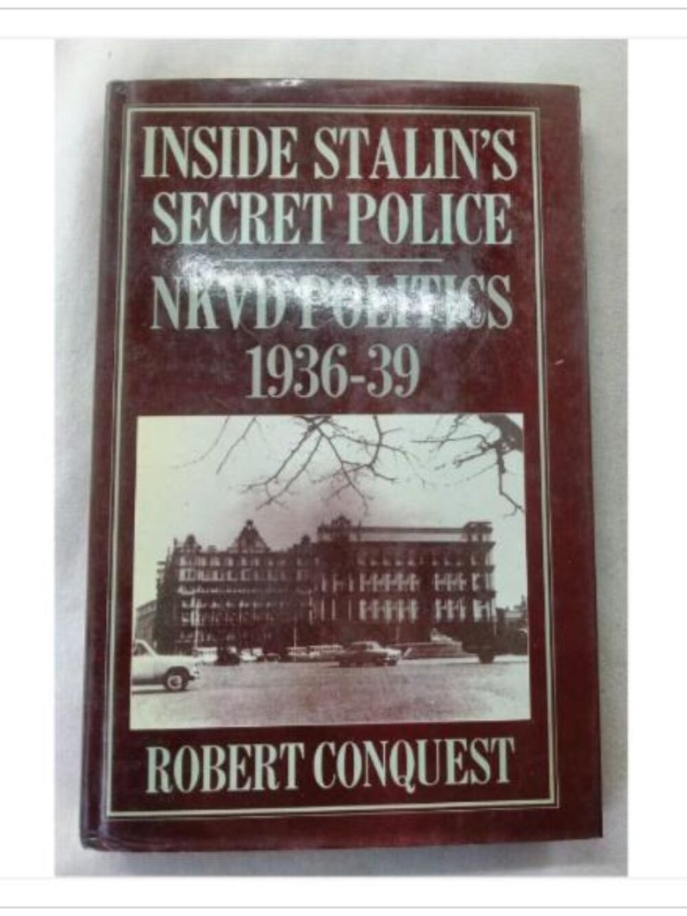 Inside Stalin's Secret Police: NKVD Politics 1936-1939 Robert Conquest 1985